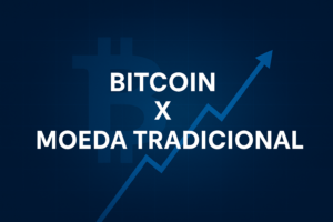Bitcoin x Moeda Tradicional